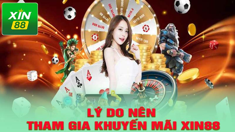 Lý do nên tham gia khuyến mãi xin88