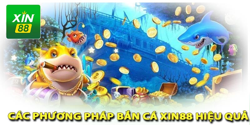 Các phương pháp chơi bắn cá xin88